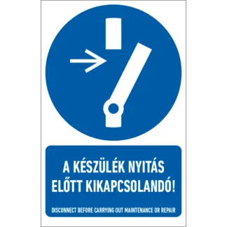 A készülék nyitás előtt kikapcsolandó! matrica / tábla (ISO 7010-M021 piktogram + felirat)