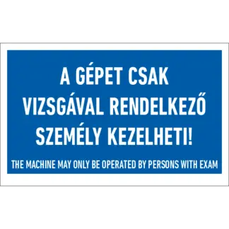 A gépet csak vizsgával rendelkező személy kezelheti! matrica / tábla