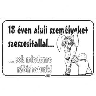 18 éven aluli személyeket szeszesitallal sok mindenre rábírhatunk! matrica / tábla