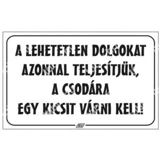 A lehetetlen dolgokat azonnal teljesítjük … matrica / tábla