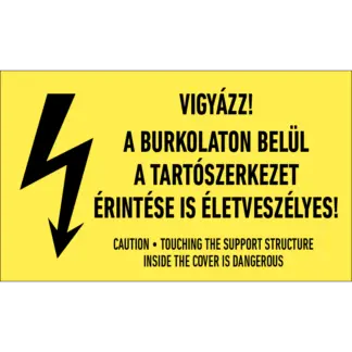 Vigyázz! A burkolaton belül a tartószerkezet érintése is életveszélyes! matrica