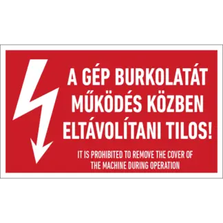 A gép burkolatát működés közben eltávolítani tilos! matrica / tábla
