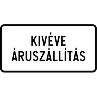 Kivéve áruszállítás KRESZ közlekedési tábla