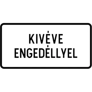 Kivéve engedéllyel KRESZ közlekedési tábla
