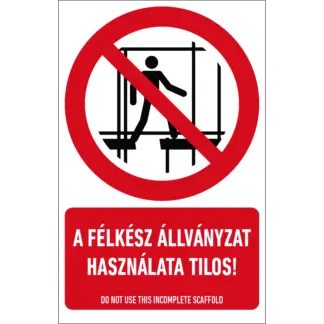 A félkész állványzat használata tilos! matrica / tábla (ISO 7010-P025 piktogram + felirat)