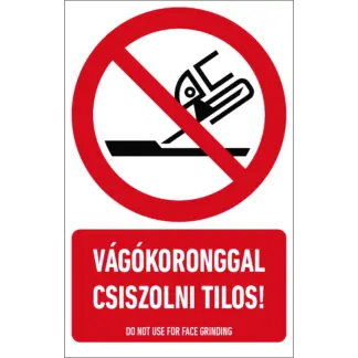 Vágókoronggal csiszolni tilos! matrica / tábla (ISO 7010-P032 piktogram + felirat)