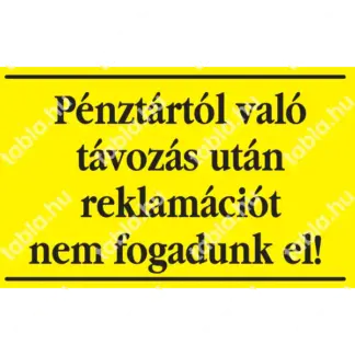 Pénztártól való távozás után reklamációt nem fogadunk el! matrica / tábla (sárga/fekete